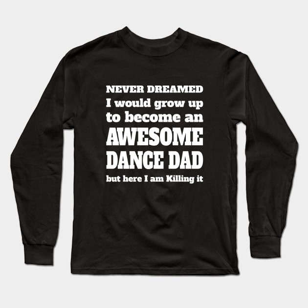 Dance Dad - Awesome Dance Dad Long Sleeve T-Shirt by Kudostees